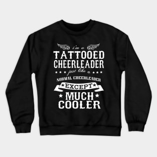 I’M A Tattooed Cheerleader Just Like A Normal Cheerleader Except Much Cooler Crewneck Sweatshirt